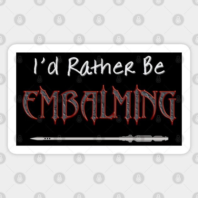 I'd Rather Be Embalming Sticker by Graveyard Gossip